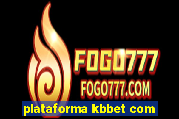 plataforma kbbet com